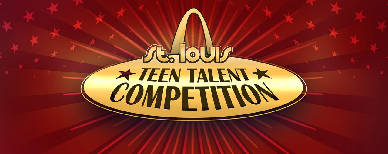 CALL FOR ENTRIES FOR THE 11th ANNUAL ST. LOUIS TEEN TALENT COMPETITION